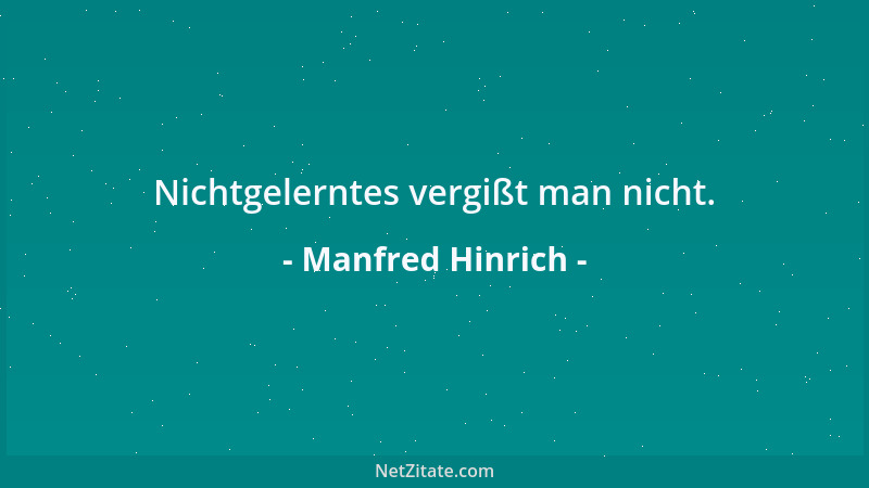Manfred Hinrich - Nichtgelerntes vergißt man nicht....