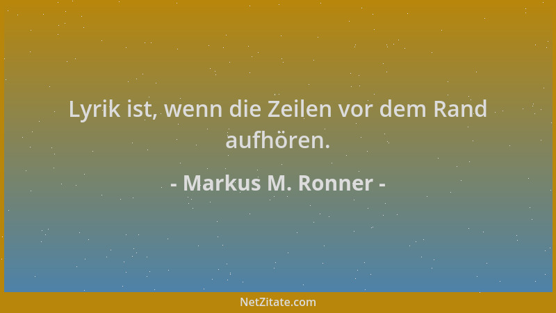 Markus M. Ronner - Lyrik ist, wenn die Zeilen vor dem Rand aufhören....