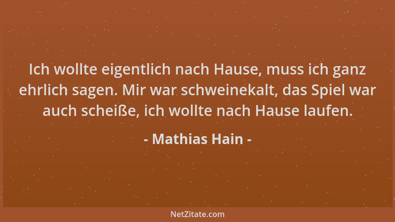 Mathias Hain - Ich wollte eigentlich nach Hause, muss ich ganz ehrlich sagen. Mir war schweinekalt, das Spiel war auch sche...