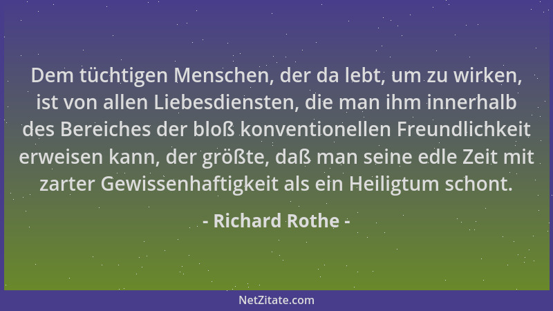 Richard Rothe - Dem tüchtigen Menschen, der da lebt, um zu wirken, ist von allen Liebesdiensten, die man ihm innerhalb des...