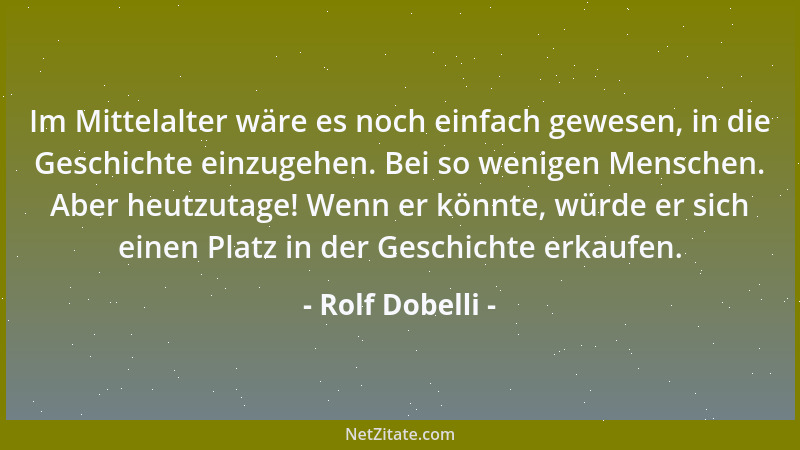 Rolf Dobelli - Immer wollen alle von A nach B. Ich wäre schon glücklich, einmal nach A zu kommen....
