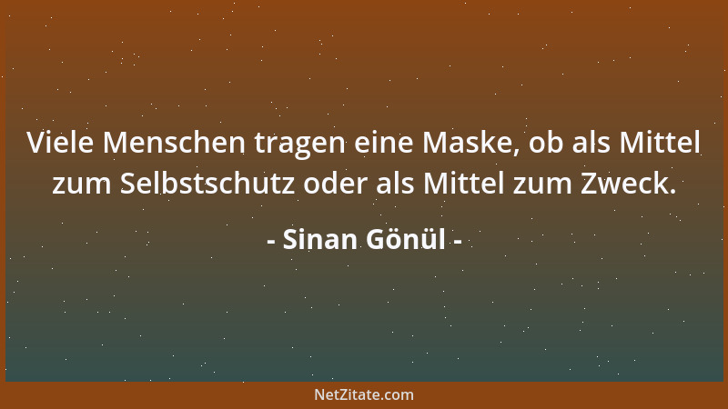 Sinan Gönül - Viele Menschen tragen eine Maske, ob als Mittel zum Selbstschutz oder als Mittel zum Zweck....