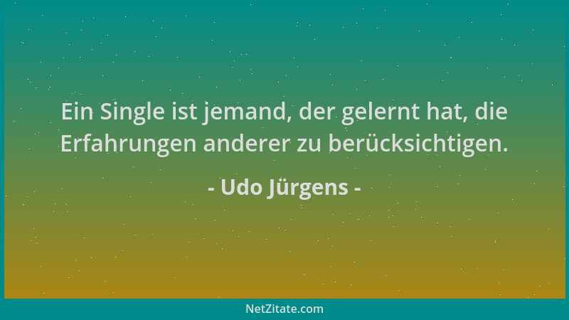 Udo Jürgens - Ein Single ist jemand, der gelernt hat, die Erfahrungen anderer zu berücksichtigen....