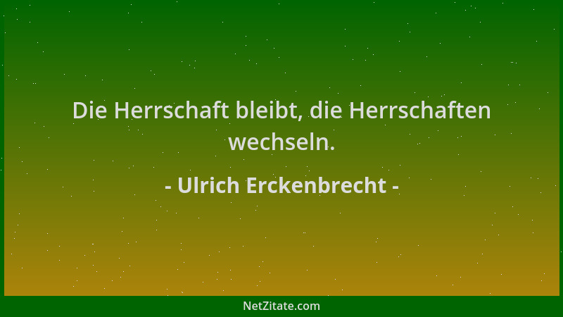 Ulrich Erckenbrecht - Die Herrschaft bleibt, die Herrschaften wechseln....