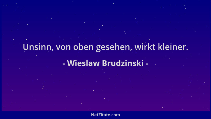 Wieslaw Brudzinski - Unsinn, von oben gesehen, wirkt kleiner....