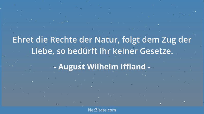 August Wilhelm Iffland - Wenn du bleibst, was du bist - bist du nicht viel - du mußt weiter....