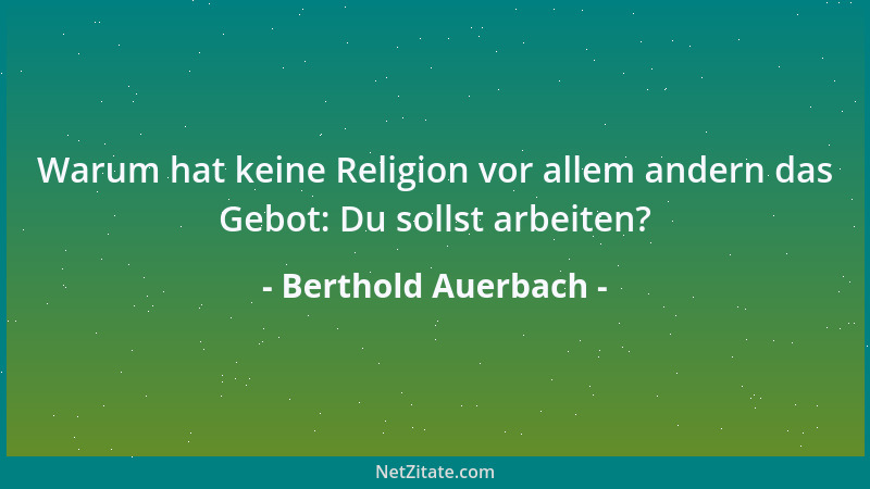 Berthold Auerbach - Warum hat keine Religion vor allem andern das Gebot: Du sollst arbeiten?...