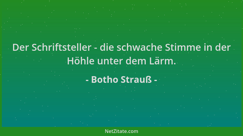 Botho Strauß - Der Schriftsteller - die schwache Stimme in der Höhle unter dem Lärm....