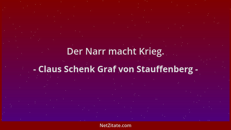 Claus Schenk Graf von Stauffenberg - Der Narr macht Krieg....
