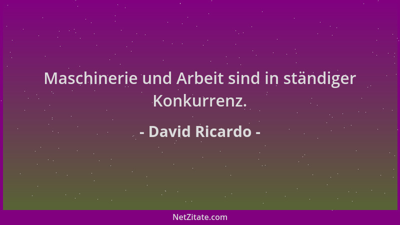 David Ricardo - Maschinerie und Arbeit sind in ständiger Konkurrenz....