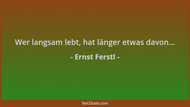 Ernst Ferstl - Wer langsam lebt, hat länger etwas davon......