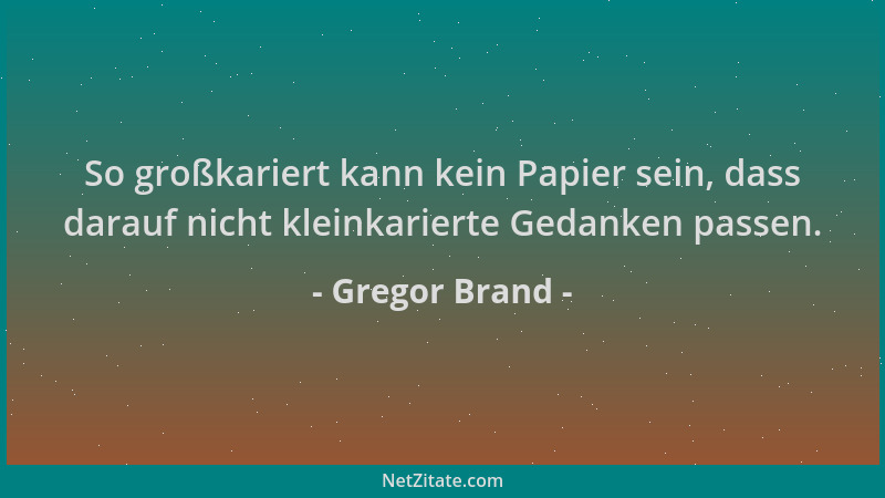 Gregor Brand - So großkariert kann kein Papier sein, dass darauf nicht kleinkarierte Gedanken passen....