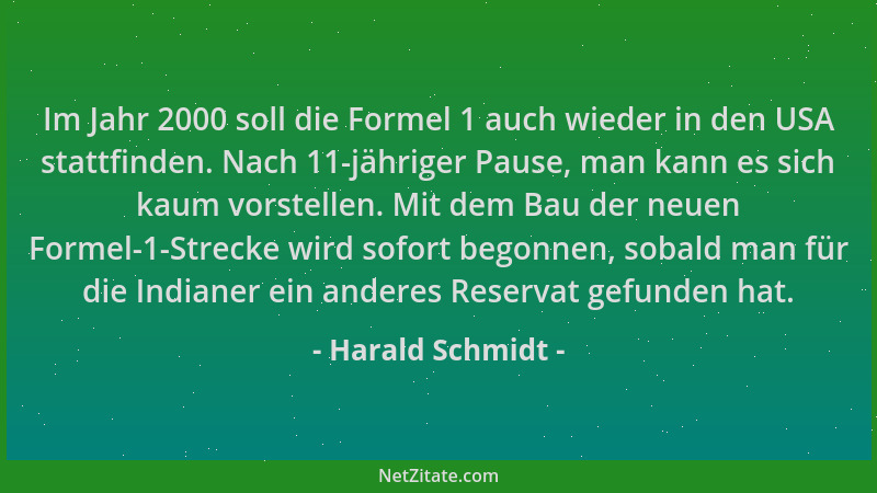 Harald Schmidt - Im Jahr 2000 soll die Formel 1 auch wieder in den USA stattfinden. Nach 11-jähriger Pause, man kann es sic...