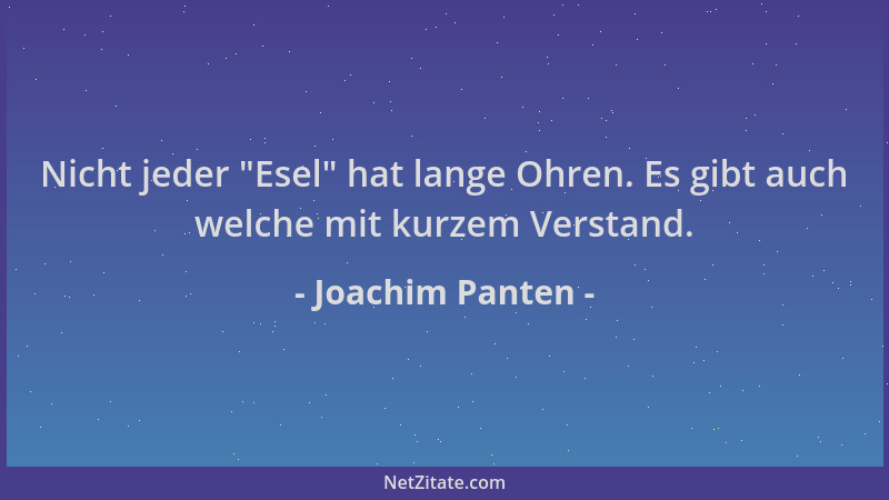 Joachim Panten - Nicht jeder  "Esel " hat lange Ohren. Es gibt auch welche mit kurzem Verstand....
