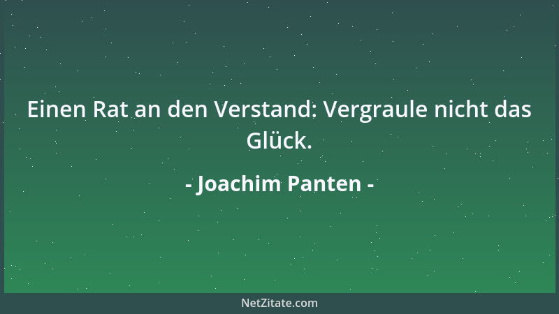 Joachim Panten - Einen Rat an den Verstand: Vergraule nicht das Glück....