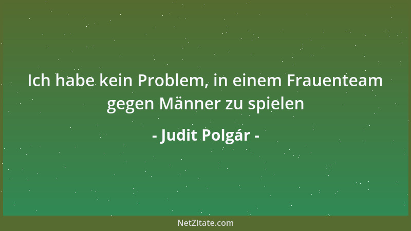 Judit Polgár - Ich habe kein Problem, in einem Frauenteam gegen Männer zu spielen...