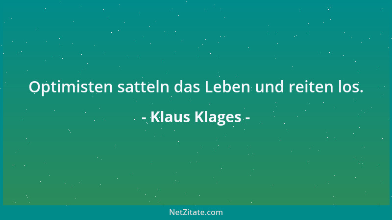 Klaus Klages - Optimisten satteln das Leben und reiten los....