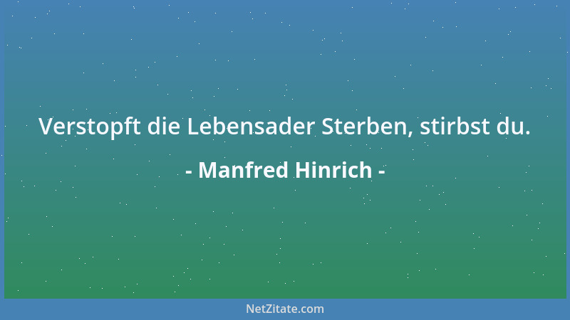 Manfred Hinrich - Verstopft die Lebensader Sterben, stirbst du....