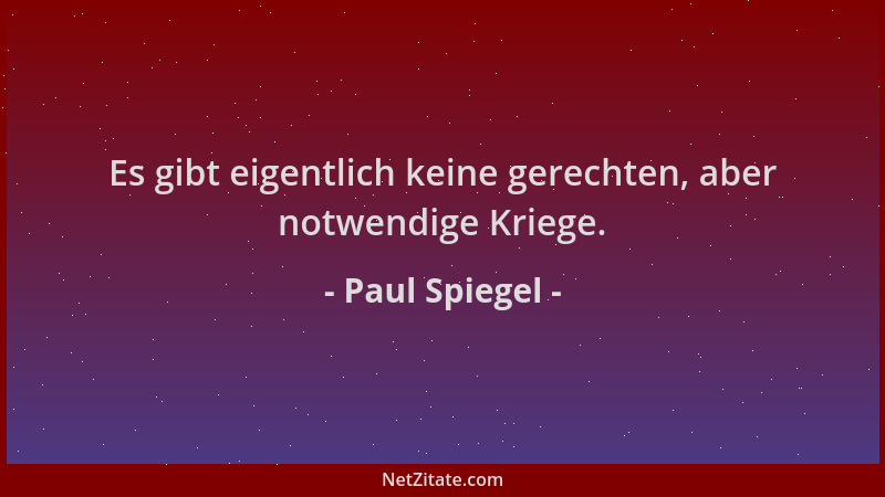 Paul Spiegel - Es gibt eigentlich keine gerechten, aber notwendige Kriege....
