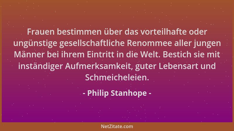 Philip Stanhope - Frauen bestimmen über das vorteilhafte oder ungünstige gesellschaftliche Renommee aller jungen Männer bei...