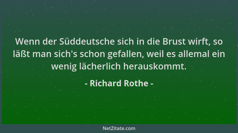 Richard Rothe - Wenn der Süddeutsche sich in die Brust wirft, so läßt man sich 's schon gefallen, weil es allemal ein wenig...