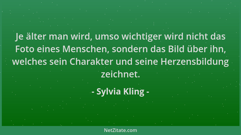 Sylvia Kling - Je älter man wird, umso wichtiger wird nicht das Foto eines Menschen, sondern das Bild über ihn, welches sei...