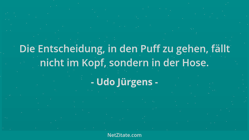 Udo Jürgens - Die Entscheidung, in den Puff zu gehen, fällt nicht im Kopf, sondern in der Hose....