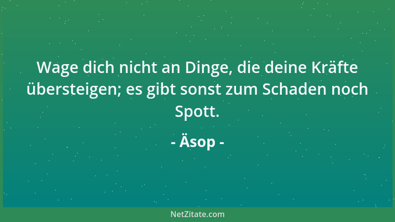 Äsop - Jede Wahrheit hat zwei Seiten. Wir sollten uns beide Seiten anschauen, bevor wir uns für das eine entscheiden....