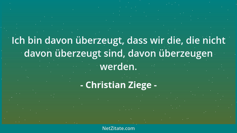Christian Ziege - Ich bin davon überzeugt, dass wir die, die nicht davon überzeugt sind, davon überzeugen werden....