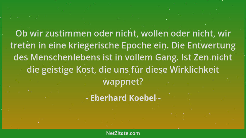 Eberhard Koebel - Ob wir zustimmen oder nicht, wollen oder nicht, wir treten in eine kriegerische Epoche ein. Die Entwertun...