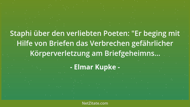 Elmar Kupke - Staphi über den verliebten Poeten:  "Er beging mit Hilfe von Briefen das Verbrechen gefährlicher Körperverletz...