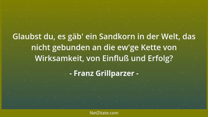 Franz Grillparzer - Seit man nicht mehr in die Kirche geht, ist das Theater der einzige öffentliche Gottesdienst, sowie die...