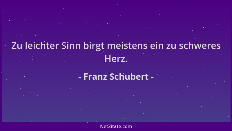 Franz Schubert - Zu leichter Sinn birgt meistens ein zu schweres Herz....