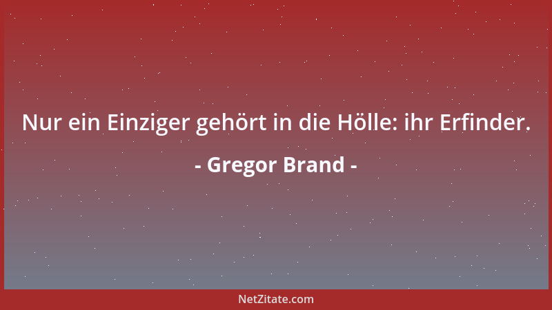 Gregor Brand - Nur ein Einziger gehört in die Hölle: ihr Erfinder....