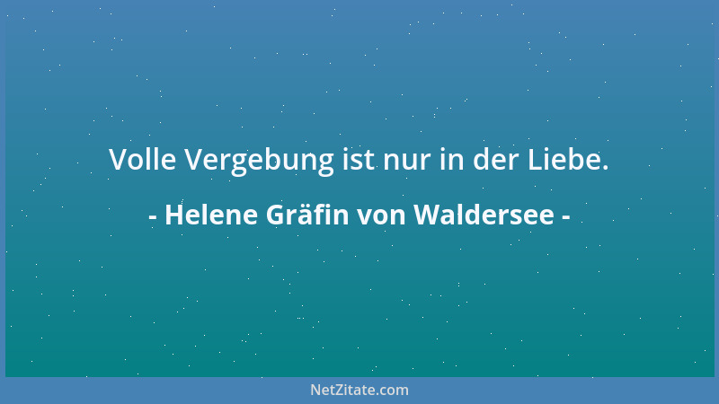 Helene Gräfin von Waldersee - Volle Vergebung ist nur in der Liebe....