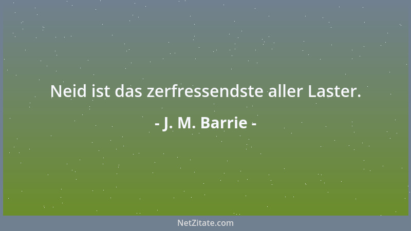 J. M. Barrie - Neid ist das zerfressendste aller Laster....