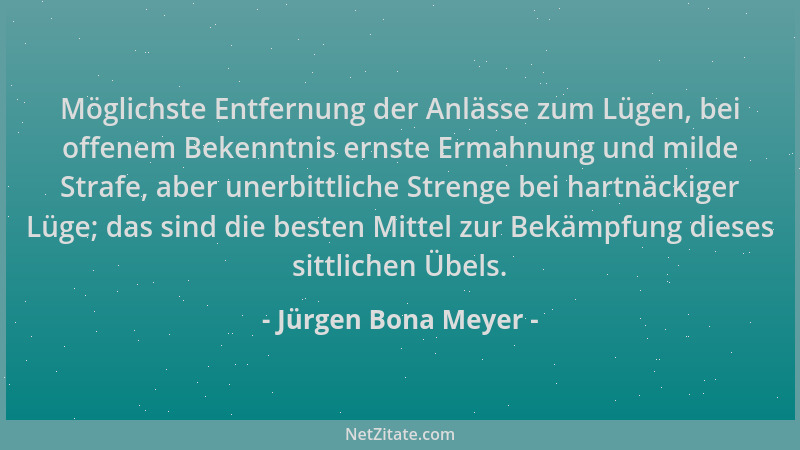 Jürgen Bona Meyer - Möglichste Entfernung der Anlässe zum Lügen, bei offenem Bekenntnis ernste Ermahnung und milde Strafe,...