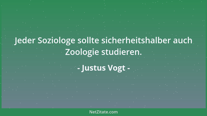 Justus Vogt - Jeder Soziologe sollte sicherheitshalber auch Zoologie studieren....