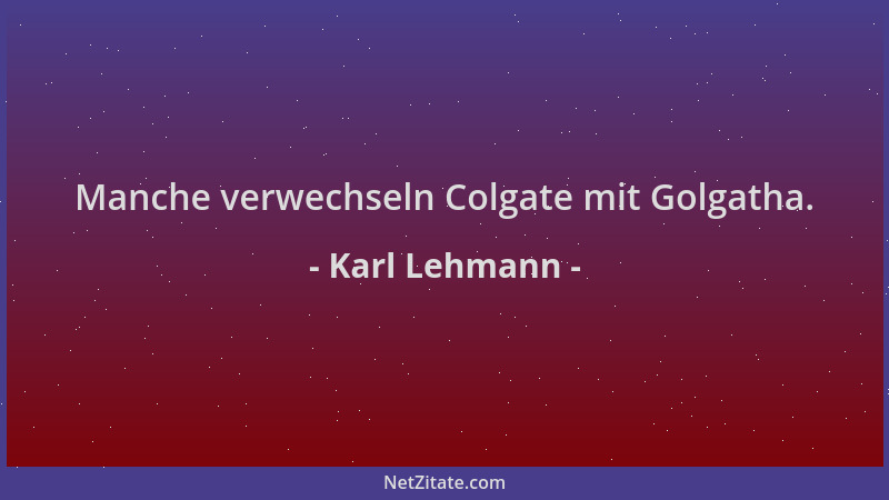 Karl Lehmann - Manche verwechseln Colgate mit Golgatha....