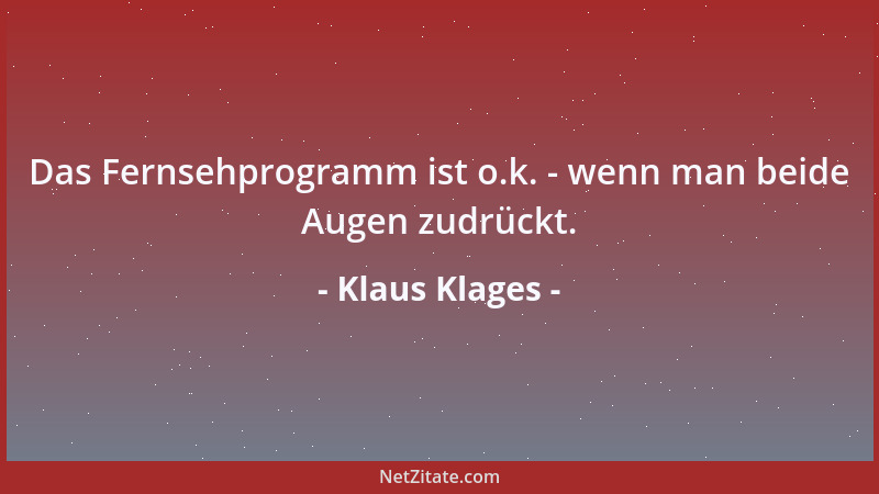 Klaus Klages - Das Fernsehprogramm ist o.k. - wenn man beide Augen zudrückt....