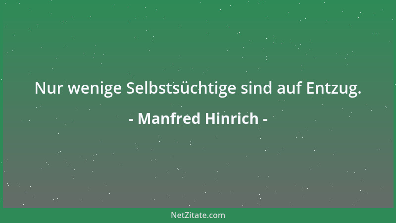 Manfred Hinrich - Nur wenige Selbstsüchtige sind auf Entzug....