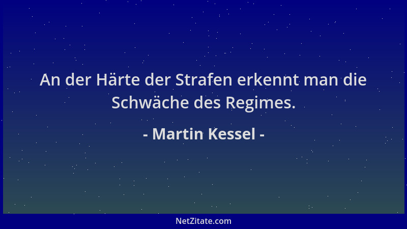 Martin Kessel - An der Härte der Strafen erkennt man die Schwäche des Regimes....