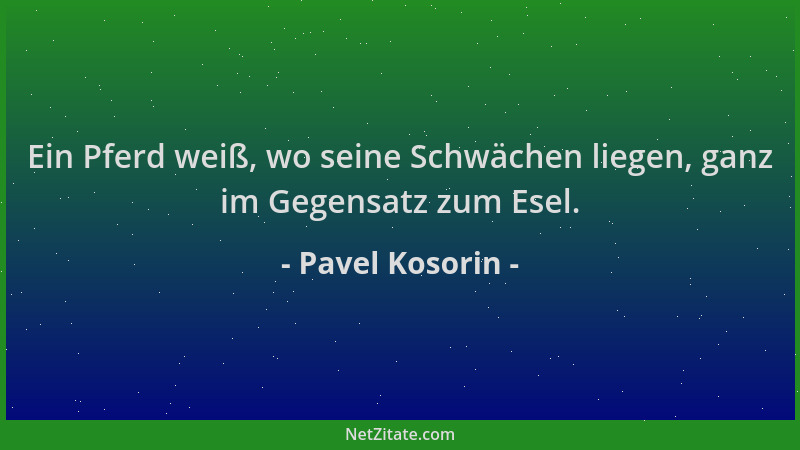 Pavel Kosorin - Ein Pferd weiß, wo seine Schwächen liegen, ganz im Gegensatz zum Esel....