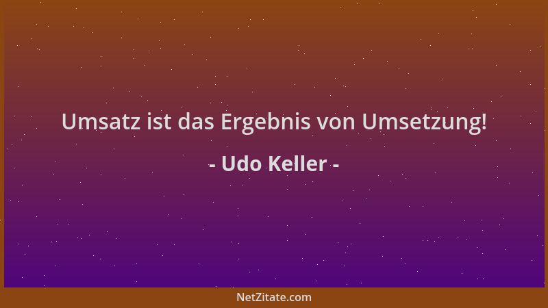 Udo Keller - Umsatz ist das Ergebnis von Umsetzung!...