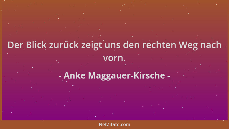 Anke Maggauer-Kirsche - Der Blick zurück zeigt uns den rechten Weg nach vorn....