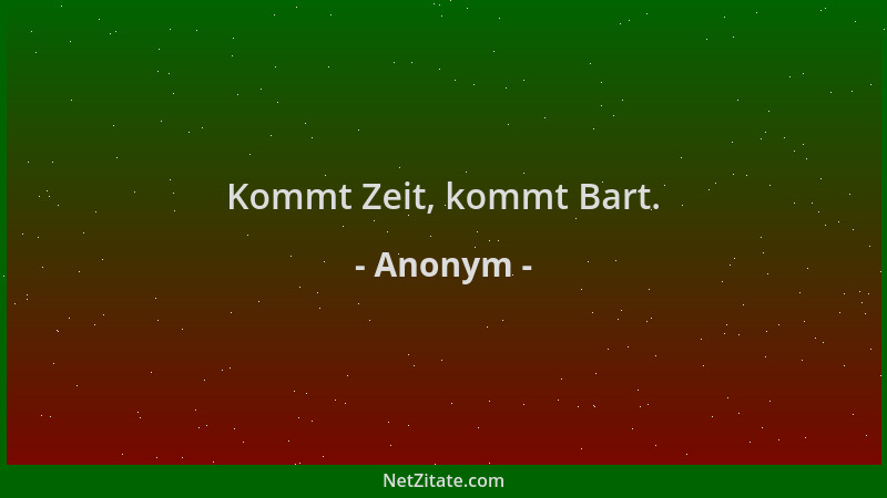Anonym - Kommt Zeit, kommt Bart....