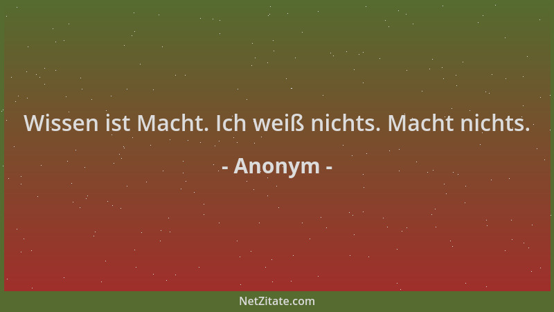 Anonym - Wissen ist Macht. Ich weiß nichts. Macht nichts....