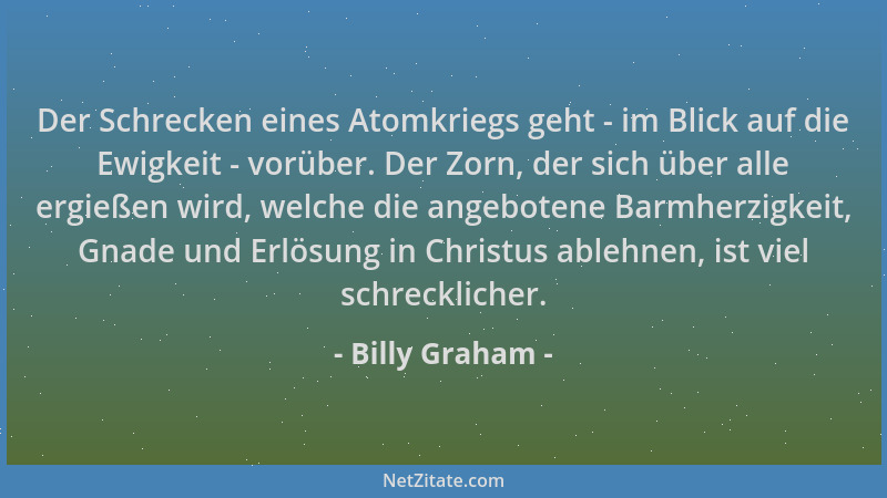 Billy Graham - Der Schrecken eines Atomkriegs geht - im Blick auf die Ewigkeit - vorüber. Der Zorn, der sich über alle ergi...