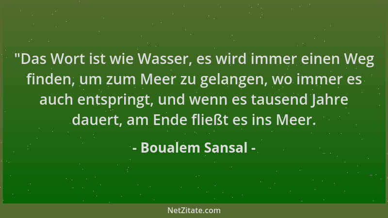 Boualem Sansal - "Das Wort ist wie Wasser, es wird immer einen Weg finden, um zum Meer zu gelangen, wo immer es auch entspr...