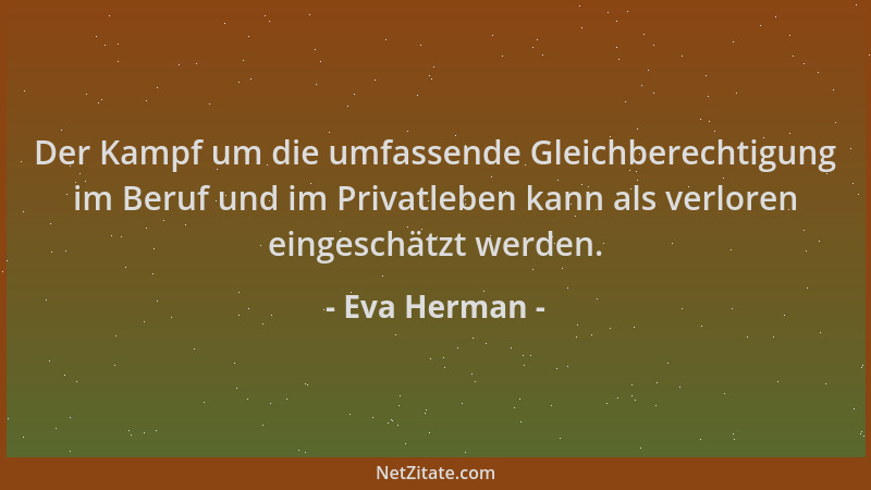 Eva Herman - Der Kampf um die umfassende Gleichberechtigung im Beruf und im Privatleben kann als verloren eingeschätzt werd...